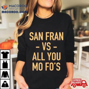 San Francisco Ers Vs All You Mo Fo S Tshirt