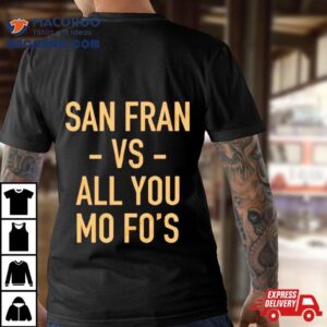 San Francisco Ers Vs All You Mo Fo S Tshirt