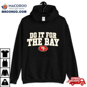 San Francisco Do It For The Bay Shirt