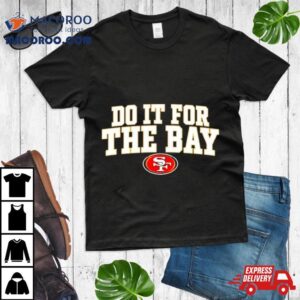 San Francisco Do It For The Bay Tshirt