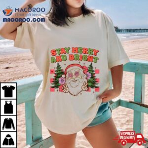 Santa Christmas Stay Merry And Bright Shirt