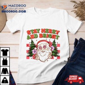 Santa Christmas Stay Merry And Brigh Tshirt