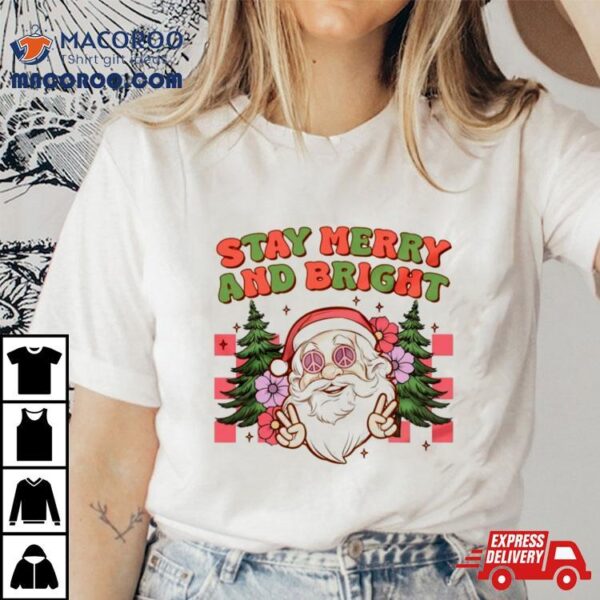 Santa Christmas Stay Merry And Bright Shirt