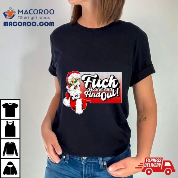 Santa Fuck Around And Find Out Shirt