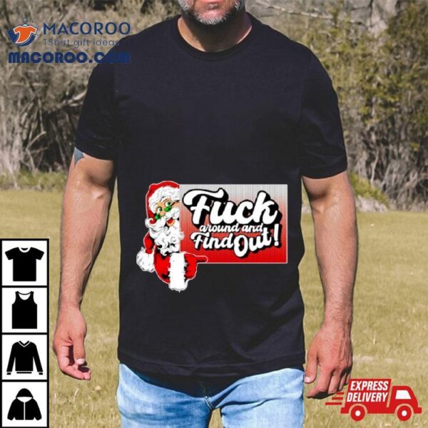 Santa Fuck Around And Find Out Shirt