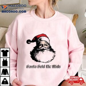 Santa Sold Me Mids Christmas T Tshirt