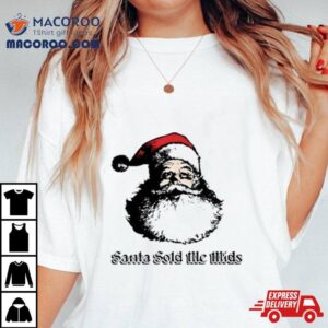 Santa Sold Me Mids Christmas T Tshirt