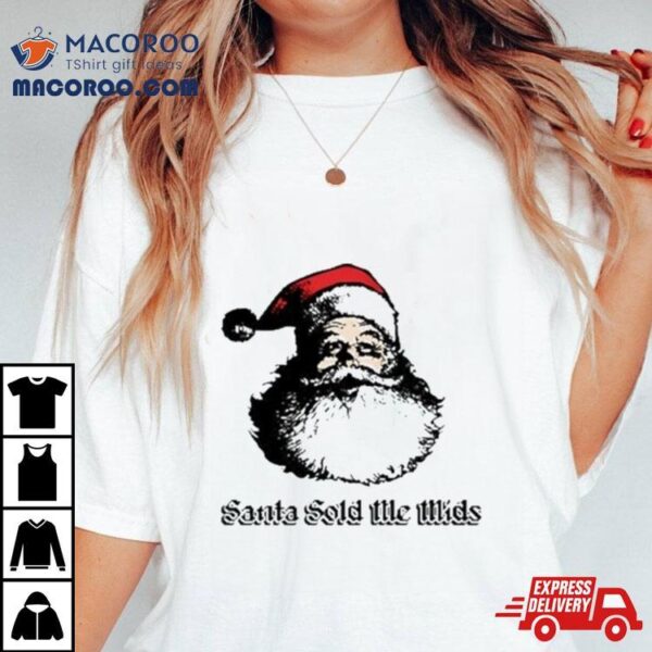 Santa Sold Me Mids Christmas 2023 Tshirt