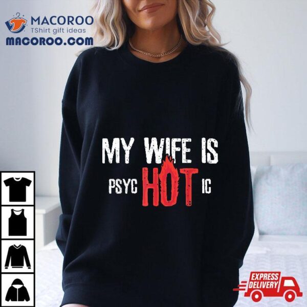 Sarcastic My Wife Is Psychotic Shirt