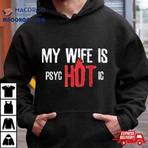 Sarcastic My Wife Is Psychotic Tshirt