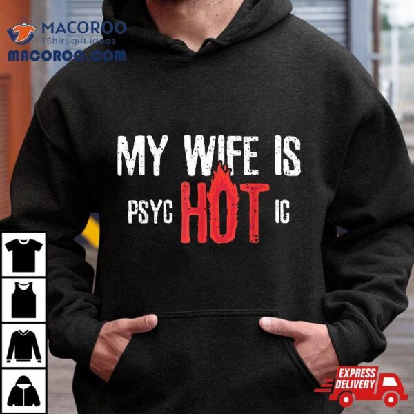 Sarcastic My Wife Is Psychotic Shirt