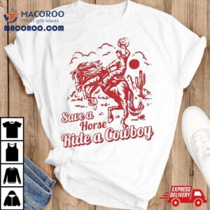 Save A Horse Ride Cowboy Western Country Tshirt