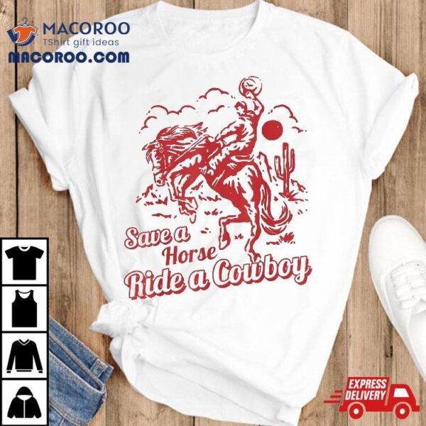 Save A Horse Ride Cowboy Western Country Shirt