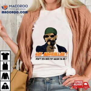 Say Mashallah Don T You Dare Put Nazar On Me Tshirt