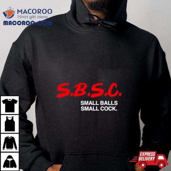 Sbsc Small Balls Small Cock Shirt