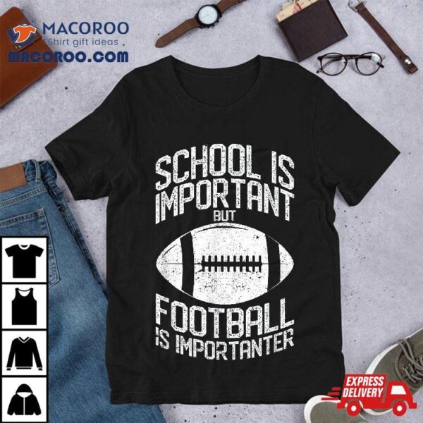 School Is Important But Football Importanter Lineman Shirt