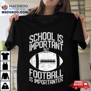 School Is Important But Football Importanter Lineman Shirt