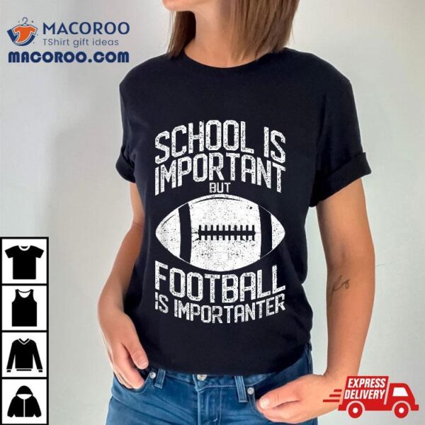 School Is Important But Football Importanter Lineman Shirt