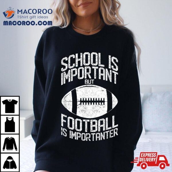 School Is Important But Football Importanter Lineman Shirt