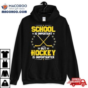 School Is Important But Hockey Importanter Tshirt