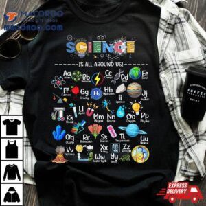 Science Is All Around Us Alphabet Stem Scientist Shirt