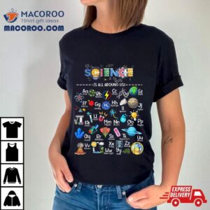 Science Is All Around Us Alphabet Stem Scientist Shirt