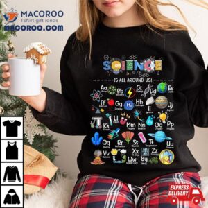 Science Is All Around Us Alphabet Stem Scientis Tshirt