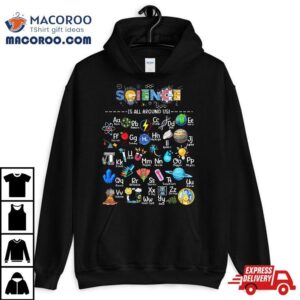Science Is All Around Us Alphabet Stem Scientis Tshirt