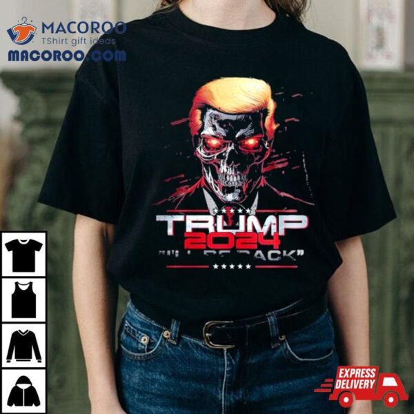 Secret Trump 2024 I’ll Be Back Become Crazy And Strong Shirt