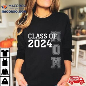 Senior Mom 2024 Proud Class Of The Graduate Shirt