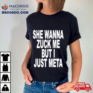 She Likes Elon Musk She Wanna Zuck Me But I Just Meta Shirt 1 She Likes Elon Musk She Wanna Zuck Me But I Just Meta Tshirt