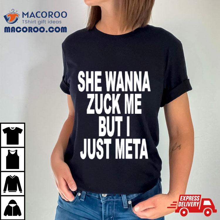 She Likes Elon Musk She Wanna Zuck Me But I Just Meta Shirt She Likes Elon Musk She Wanna Zuck Me But I Just Meta Shirt