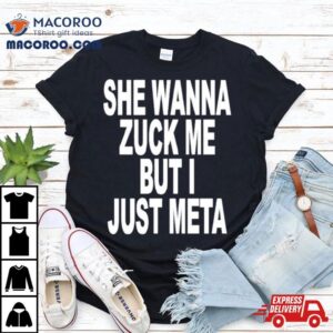 She Likes Elon Musk She Wanna Zuck Me But I Just Meta Shirt 2 She Likes Elon Musk She Wanna Zuck Me But I Just Meta Tshirt