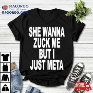 She Likes Elon Musk She Wanna Zuck Me But I Just Meta Shirt 3 She Likes Elon Musk She Wanna Zuck Me But I Just Meta Tshirt