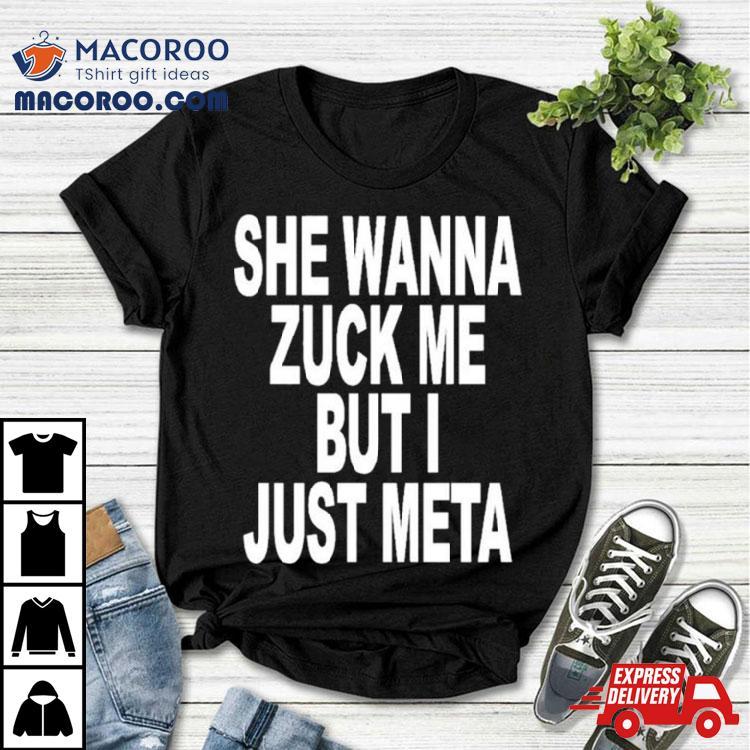 She Likes Elon Musk She Wanna Zuck Me But I Just Meta Shirt She Likes Elon Musk She Wanna Zuck Me But I Just Meta Shirt