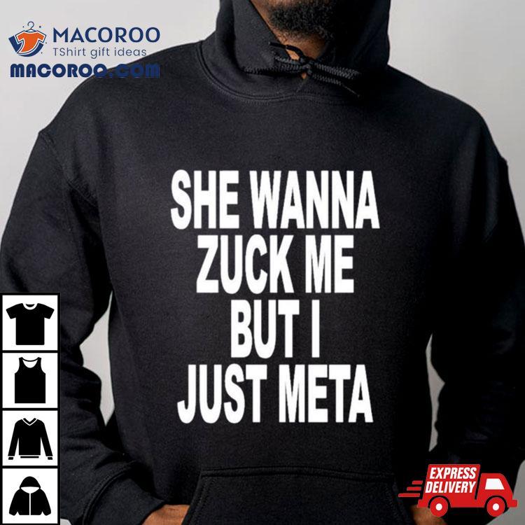 She Likes Elon Musk She Wanna Zuck Me But I Just Meta Shirt She Likes Elon Musk She Wanna Zuck Me But I Just Meta Shirt