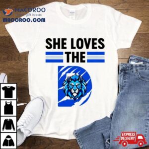 She Loves The Detroit Lions Football Shirt