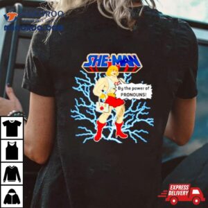 She Man By The Power Of Pronouns Shirt