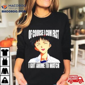 Shinji Ikari Of Course I Cum Fast I Got Anime To Watch Tshirt