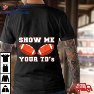 Show Me Your Tds Up Funny Fantasy Football Tshirt