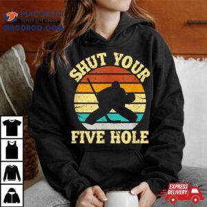 Shut Your Five Hole Funny Ice Hockey Goalie Tshirt