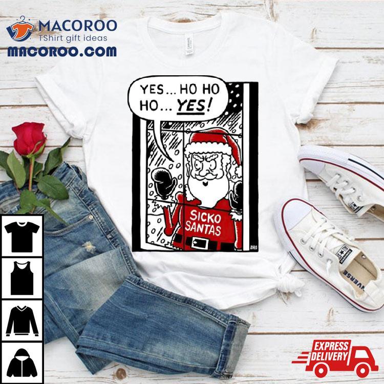 Sickos Santa Yes Ho Ho Ho Yes Christmas Shirt Sickos Santa Yes Ho Ho Ho Yes Christmas Shirt