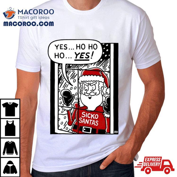Sickos Santa Yes Ho Ho Ho Yes Christmas Shirt Sickos Santa Yes Ho Ho Ho Yes Christmas Shirt