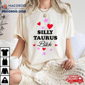 Silly Taurus Bitch Tshirt