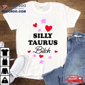 Silly Taurus Bitch Tshirt
