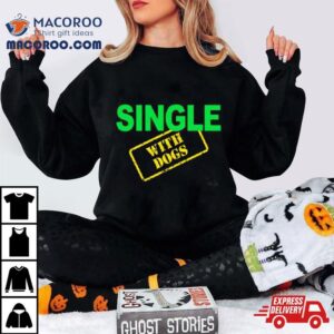 Single With Dogs Tshirt