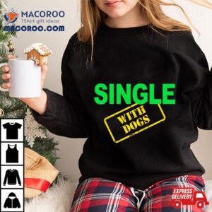 Single With Dogs Tshirt