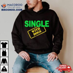 Single With Dogs Tshirt