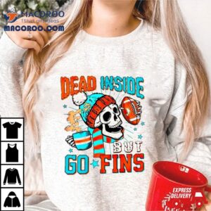 Skeleton Dead Inside But Go Finds Miami Dolphins Tshirt