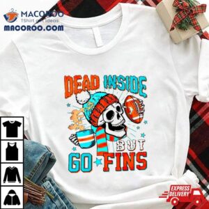 Skeleton Dead Inside But Go Finds Miami Dolphins Shirt